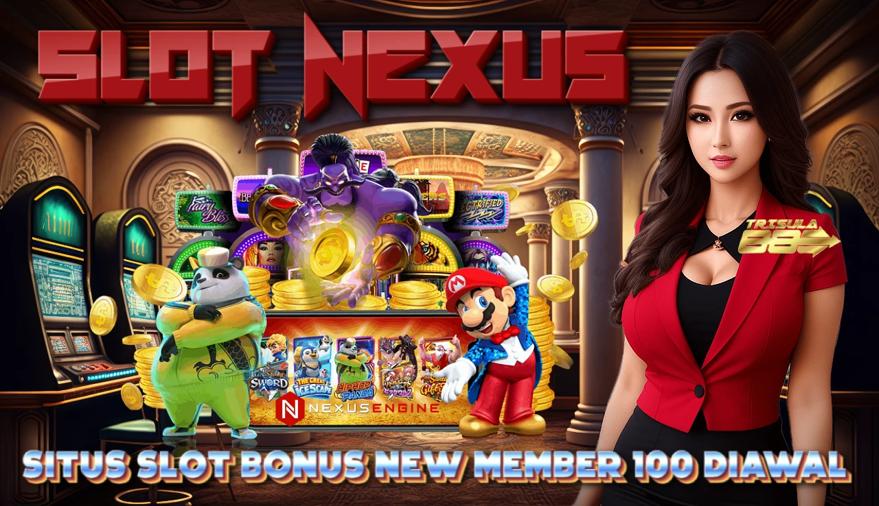 Slot Nexus >> Situs Slot Bonus New Member 100 Di Awal Paling Keren Sejagat Raya